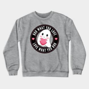 Boo What You Love | Cute Funny Ghost Halloween Motivational Quote Crewneck Sweatshirt